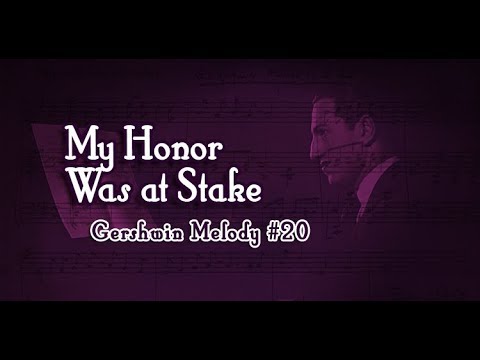 My Honor Was at Stake – Gershwin Melody #20