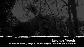 Madhur Padwal Project 'Folks-Wagon' - Into The Woods