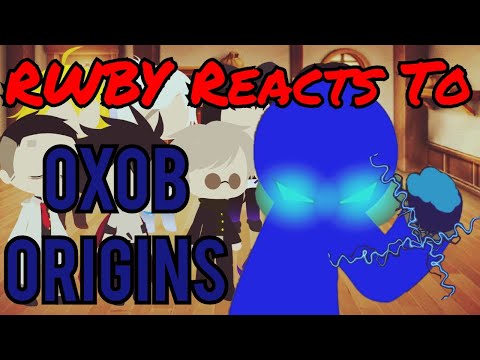 RWBY Reacts To Oxob Origins