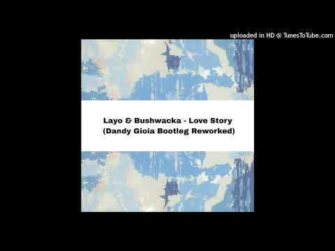 Layo & Bushwacka - Love Story (Dandy Gioia Bootleg Reworked)