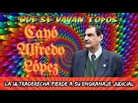 Cayó Alfredo López: la Ultraderecha pierde a su engranaje judicial