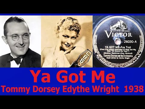 Ya Got Me - Tommy Dorsey - Edythe Wright - 1938