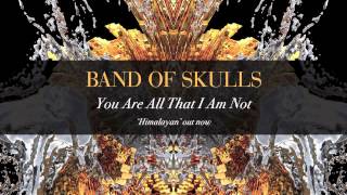 Band Of Skulls - You Are All That I am Not