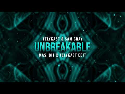 TELYKAST & Sam Gray - Unbreakable (MashBit x TELYKAST Edit)