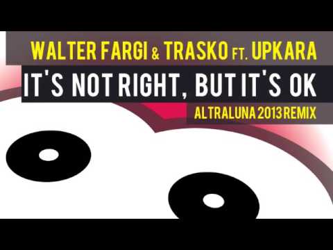 Walter Fargi & Trasko Ft. Upkara - It's Not Right, But It's Ok (Altraluna 2013 Remix) TEASER