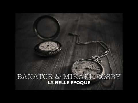 Banator ft Mikael Rosby - La belle époque - (Extrait)