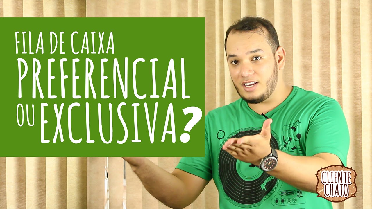 Cliente Chato - Fila preferencial ou exclusiva?