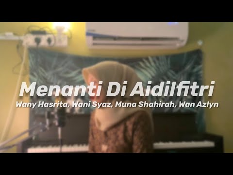 Menanti Di Aidilfitri - Wany Hasrita, Wani Syaz, Muna Shahirah, Wan Azlyn (Cover)