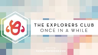The Explorers Club - Once In A While