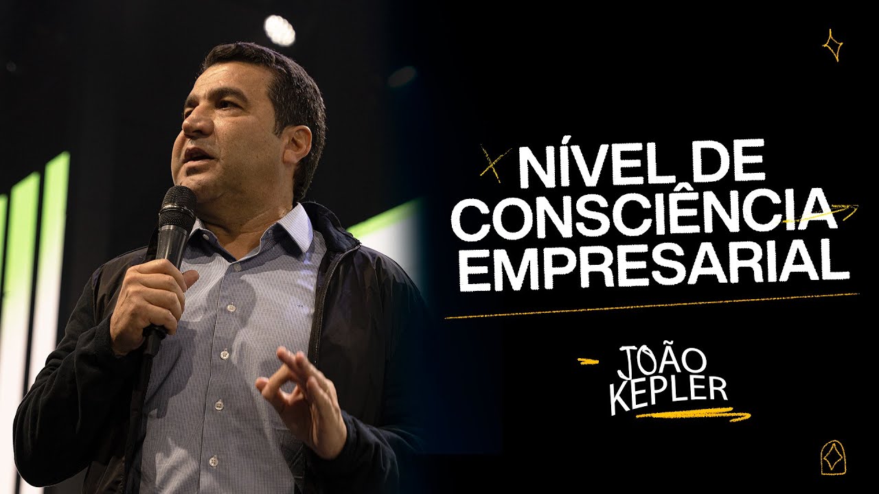 NÍVEL DE CONSCIÊNCIA EMPRESARIAL | JOÃO KEPLER