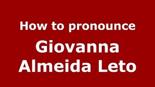 How to pronounce Giovanna Almeida Leto