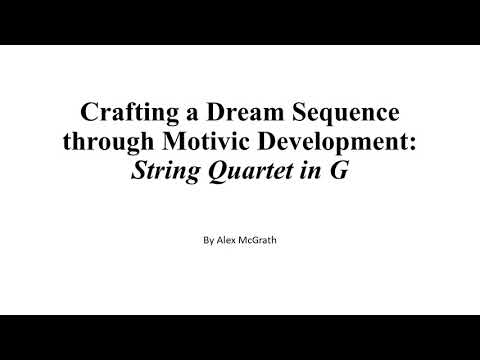 Crafting a Dream Sequence through Motivic Development: String Quartet in G