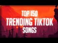 Top 150 Trending Tiktok Songs (With Lyrics) *Tiktok*
