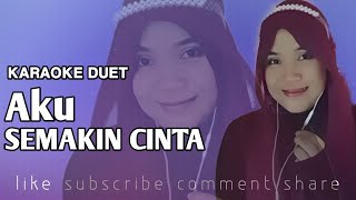 Download lagu AKU SEMAKIN CINTA | KARAOKE DUET TANPA VOCAL COWOK mp3