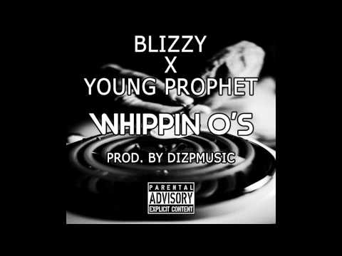 BLIZZY X YOUNG PROPHET - WHIPPIN O'S [PROD. BY DIZ'P]