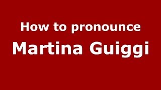 How to pronounce Martina Guiggi