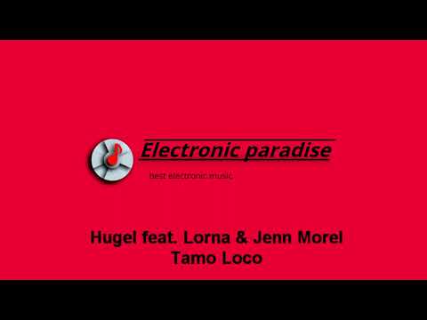 Hugel feat. Lorna & Jenn Morel - Tamo Loco