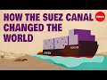How The Suez Canal Changed The World Lucia Carminati