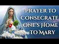 Prayer To Consecrate One S Home To Mary