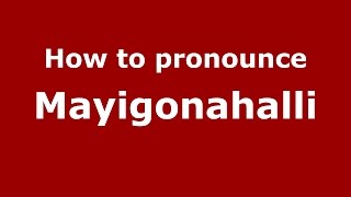 How to pronounce Mayigonahalli