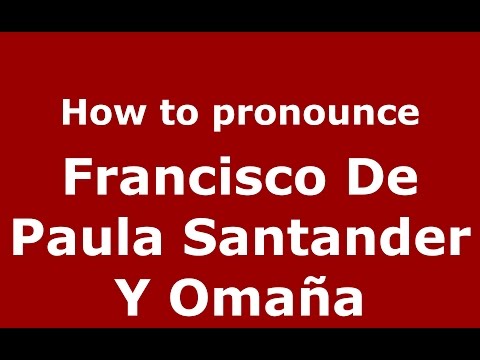 Francisco De Paula Santander Y Omaña (Colombian Spanish/Colombia)  - PronounceNames.com