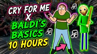 Cry For Me x Baldi's Basics 10 Hours