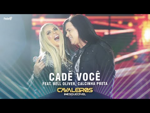 Cavaleiros do Forró, Bell Oliver - Cadê Você (DVD Cavaleiros Inesquecível - Ao Vivo em Natal)