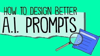 How to Design Better AI Prompts
