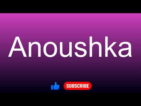 How to correctly pronounce - Anoushka