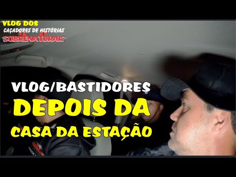 VLOG/BASTIDORES - DEPOIS DA CASA DA ESTAÇÃO