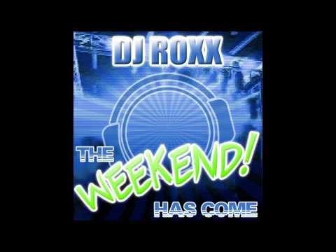 DJ Roxx - The Weekend Has Come (Radio Edit)