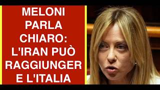 MELONI PARLA CHIARO: L'IRAN PUÒ RAGGIUNGERE L'ITALIA