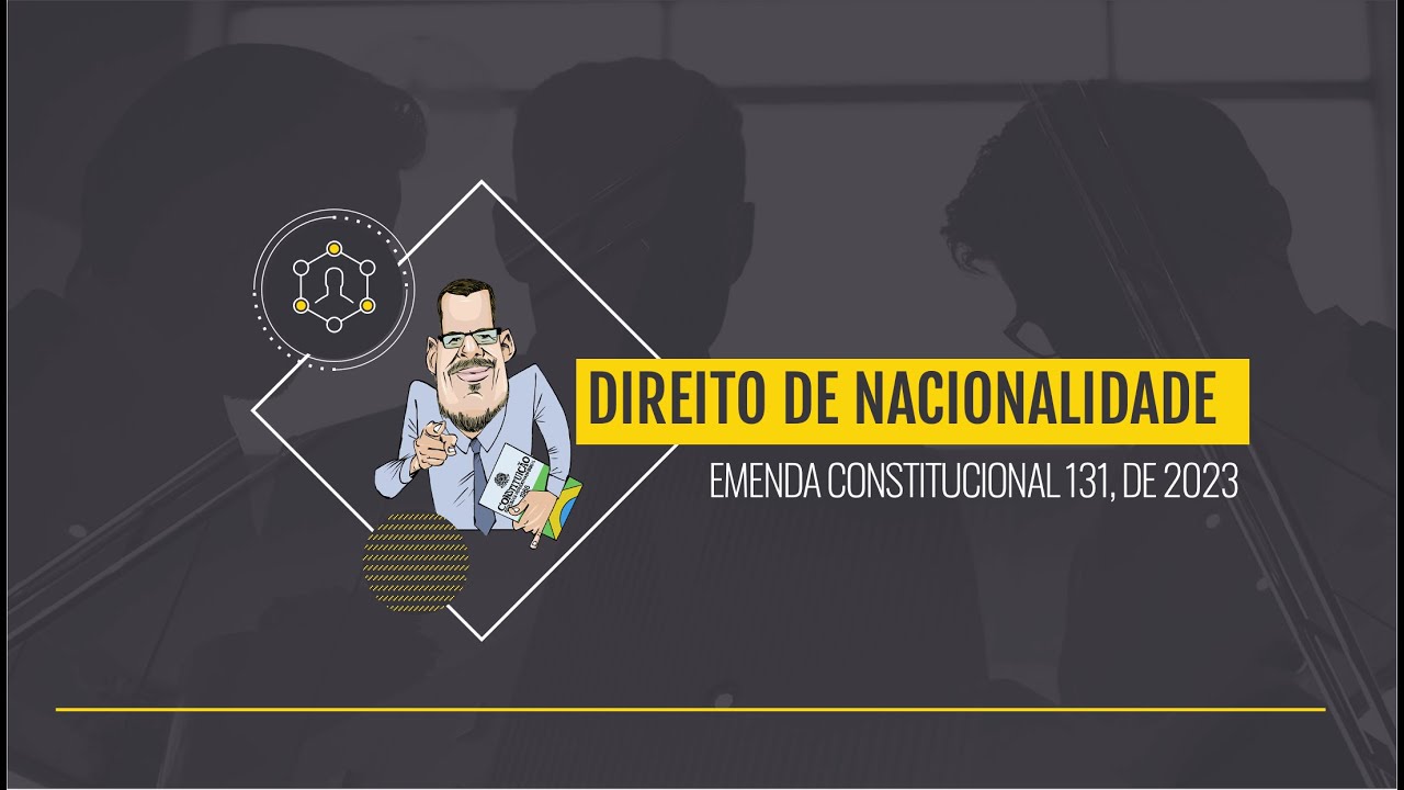 VIDEOAULA: DIREITO DE NACIONALIDADE E A EMENDA 131/23