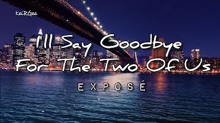 I&#39;ll Say Goodbye For The Two Of Us | By Exposé | @keirgee Lyrics Video