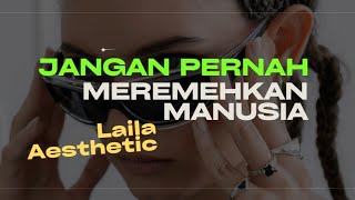 Download lagu Jangan Pernah Meremehkan Manusia - Laila Aesthetic (Lirik Lagu) mp3 Download lagu Jangan Pernah Meremehkan Manusia - Laila Aesthetic (Lirik Lagu) mp3