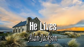 He Lives -  Alan Jackson (Lyrics) -  Hymns Country