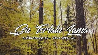 Download lagu SU TERLALU LAMA - GLENN SEBASTIAN x VAVA VEEZ x YU mp3