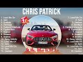 Chris Patrick Mix Top Hits Full Album ️ Full Album ️ Best 10 Hits Playlist