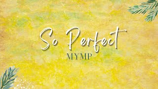 SO PERFECT by MYMP | Video Lyrics