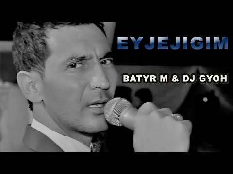 Batyr Muhammedow ft. DJ Gyoh - Eyjejigim (Official HD Video)
