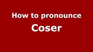 How to pronounce Coser