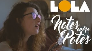 Notes entre Potes - #1 : LOLA