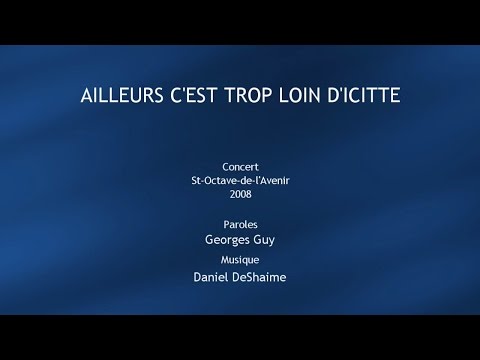 Ailleurs c'est trop loin d'icitte - Georges Guy / Daniel DeShaime