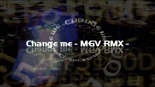 Change me -MGV RMX- / shu-t + microgroover