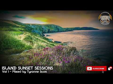Island Sunset Sessions - Vol 1 - Mixed by Tyronne Scott (Progressive | House | Prog | Crypto Music)
