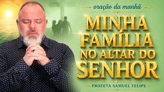 ORAÇÃO DA MANHÃ | Profeta Samuel Felipe | 23/05/26