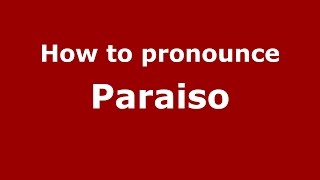 How to pronounce Paraiso