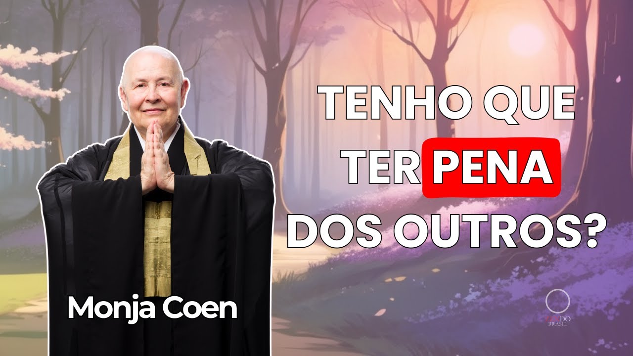 DEVEMOS TER PENA DOS OUTROS? MONJA COEN