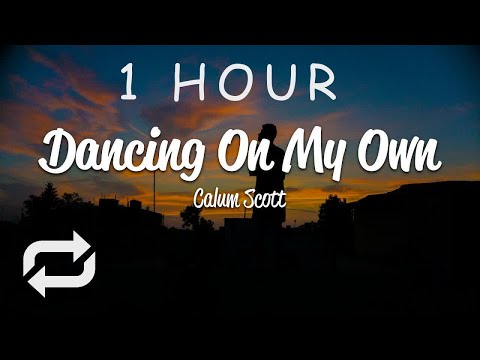 [1 HOUR 🕐 ] Calum Scott - Dancing On My Own (Lyrics)
