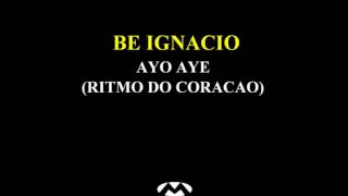 Be Ignacio - Ayo Aye (Ritmo Do Coracao)